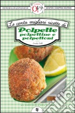 Le cento migliori ricette di polpette, polpettine e polpettoni. E-book. Formato EPUB ebook