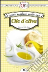 Le cento migliori ricette con l’olio d’oliva. E-book. Formato Mobipocket ebook di Giovanni Righi Parenti