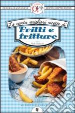 Le cento migliori ricette di fritti e fritture. E-book. Formato EPUB ebook