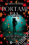 Portami via. E-book. Formato Mobipocket ebook di Tanya Byrne
