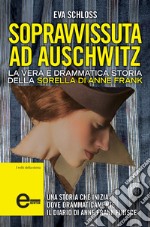 Sopravvissuta ad Auschwitz. La vera e drammatica storia della sorella di Anne Frank. E-book. Formato Mobipocket