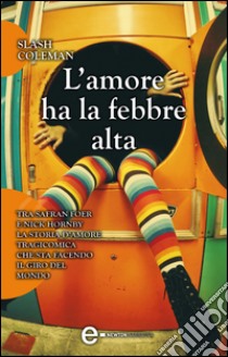 L'amore ha la febbre alta. E-book. Formato Mobipocket ebook di Slash Coleman