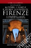 Misteri, crimini e storie insolite di Firenze. Il volto segreto della culla del Rinascimento. E-book. Formato EPUB ebook di Valentina Rossi