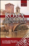 Roma perduta e dimenticata. E-book. Formato EPUB ebook
