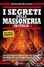 I segreti della massoneria in Italia. Dalla prima Gran Loggia alla P2: inchiesta sull'organizzazione più potente d'Europa. E-book. Formato EPUB ebook