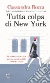 Tutta colpa di New York. E-book. Formato Mobipocket ebook di Cassandra Rocca