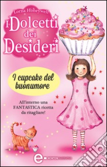 I dolcetti dei desideri. I cupcake del buonumore. E-book. Formato Mobipocket ebook di Lorna Honeywell