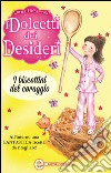 I dolcetti dei desideri. I biscottini del coraggio. E-book. Formato Mobipocket ebook