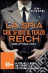 La spia che sfidò il Terzo Reich. E-book. Formato EPUB ebook