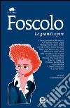 Le grandi opere: Poesie giovanili-Odi e sonetti-Dei Sepolcri-Dalle Grazie-A Bonaparte liberatore: dedica dell'oda-Ultime lettere di Jacopo Ortis.... E-book. Formato EPUB ebook