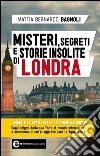 Misteri, segreti e storie insolite di Londra. E-book. Formato Mobipocket ebook