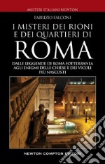 Misteri e segreti dei rioni e dei quartieri di Roma. E-book. Formato EPUB