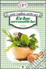 Le cento migliori ricette con le erbe aromatiche. E-book. Formato EPUB ebook