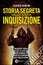 Storia segreta della Santa Inquisizione. E-book. Formato Mobipocket ebook