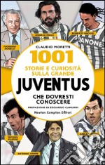 1001 storie e curiosità sulla grande Juventus che dovresti conoscere. E-book. Formato Mobipocket ebook