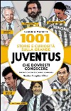 1001 storie e curiosità sulla grande Juventus che dovresti conoscere. E-book. Formato EPUB ebook