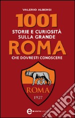 1001 storie e curiosità sulla grande Roma che dovresti conoscere. E-book. Formato EPUB ebook