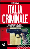 Italia criminale. Dalla banda della Magliana a Felice Maniero e la mala del Brenta. E-book. Formato EPUB ebook