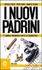 I nuovi padrini. Camorra, 'ndrangheta e mafia: chi comanda oggi. E-book. Formato EPUB