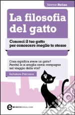 La filosofia del gatto. Conosci il tuo gatto per conoscere meglio te stesso. E-book. Formato Mobipocket ebook