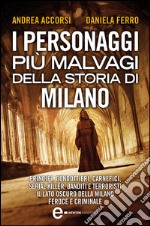 I personaggi più malvagi della storia di Milano. E-book. Formato Mobipocket ebook