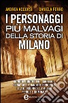 I personaggi più malvagi della storia di Milano. E-book. Formato Mobipocket ebook