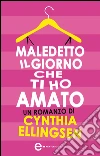 Maledetto il giorno che ti ho amato. E-book. Formato EPUB ebook di Cynthia Ellingsen
