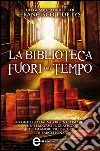 La biblioteca fuori dal tempo. E-book. Formato EPUB ebook di Francisco J. De Lys