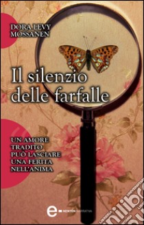 Il silenzio delle farfalle. E-book. Formato Mobipocket ebook di Levy Dora Mossanen