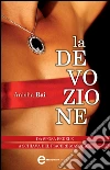 La devozione. E-book. Formato Mobipocket ebook di Anisha Rai