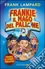 Frankie il mago del pallone. Frankie e i Pirati Predatori. E-book. Formato EPUB ebook