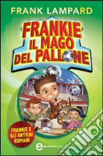 Frankie il mago del pallone. Frankie e gli antichi romani. E-book. Formato EPUB ebook