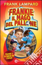 Frankie il mago del pallone. Frankie e la Banda dei Cowboy. E-book. Formato Mobipocket ebook