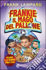 Frankie il mago del pallone. Frankie e la Mummia Minacciosa. E-book. Formato Mobipocket ebook