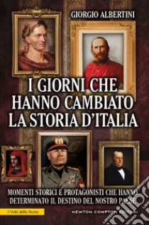 I giorni che hanno cambiato la storia d'Italia. E-book. Formato EPUB ebook di Giorgio Albertini