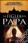 La figlia del papa. E-book. Formato Mobipocket ebook di Luís Miguel Rocha