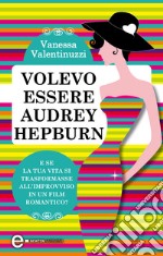 Volevo essere Audrey Hepburn. E-book. Formato EPUB ebook