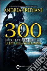 300. Nascita di un impero. La battaglia di Salamina. E-book. Formato EPUB ebook