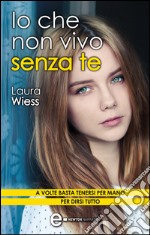 Io che non vivo senza te. E-book. Formato EPUB ebook