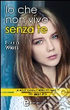 Io che non vivo senza te. E-book. Formato EPUB ebook di Laura Wiess