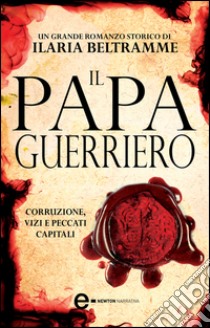 Il papa guerriero. E-book. Formato EPUB ebook di Ilaria Beltramme