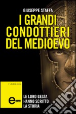 I grandi condottieri del Medioevo. E-book. Formato EPUB ebook