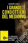 I grandi condottieri del Medioevo. E-book. Formato EPUB ebook