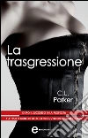 La trasgressione. E-book. Formato Mobipocket ebook di C.L. Parker