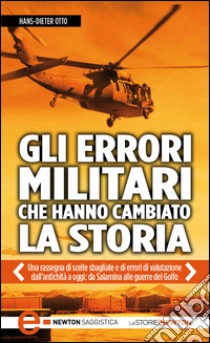 Gli errori militari che hanno cambiato la storia. E-book. Formato Mobipocket ebook di Dieter Otto