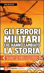 Gli errori militari che hanno cambiato la storia. E-book. Formato Mobipocket ebook