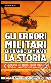 Gli errori militari che hanno cambiato la storia. E-book. Formato Mobipocket ebook