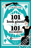 101 look giusti per 101 occasioni. E-book. Formato EPUB ebook di Claudia Mencaroni