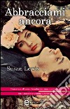 Abbracciami ancora. E-book. Formato EPUB ebook di Susan Lewis