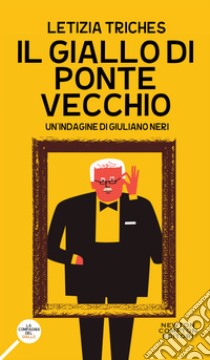 Il giallo di Ponte Vecchio. Un'indagine di Giuliano Neri. E-book. Formato Mobipocket ebook di Letizia Triches